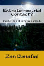 Extraterrestrial Contact?: Dunno, but it sure was weird.