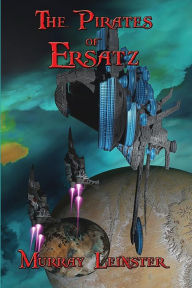 Title: The Pirates of Ersatz, Author: Murray Leinster