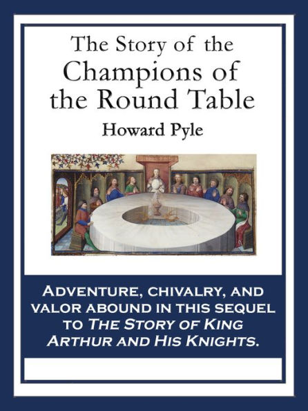 The Story of the Champions of the Round Table: With linked Table of Contents