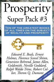 Title: Prosperity Super Pack #3: Ten of the greatest books of all times on the subject of wealth and prosperity, Author: Robert Collier