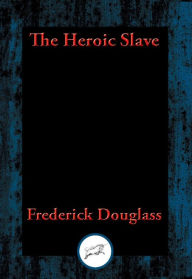 Title: The Heroic Slave: With Linked Table of Contents, Author: Frederick Douglass