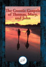 The Gnostic Gospels of Thomas, Mary, and John: With Linked Table of Contents