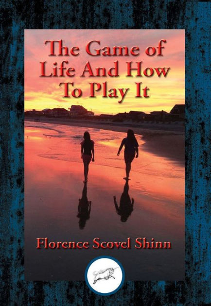 Exploring The Game of Life & How to Play It by Florence Scovel Shinn 