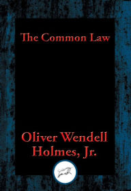 Title: The Common Law: With Linked Table of Contents, Author: Oliver   Wendell Holmes Jr.