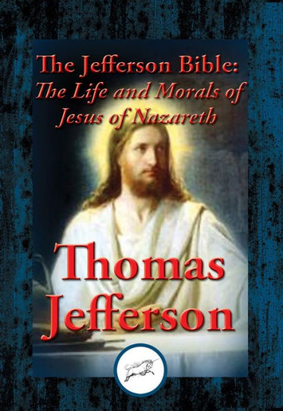 The Jefferson Bible: The Life and Morals of Jesus of Nazareth