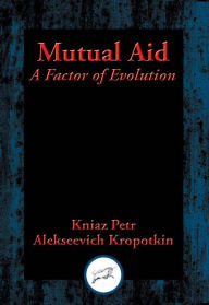 Title: Mutual Aid: A Factor of Evolution, Author: Kniaz Petr Alekseevich Kropotkin