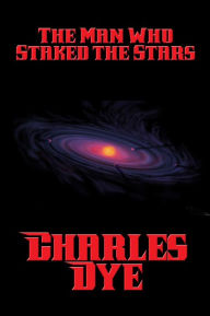 Title: The Man Who Staked the Stars, Author: Charles Dye
