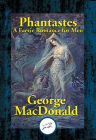 Title: Phantastes: A Faerie Romance for Men & Women, Author: George MacDonald