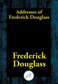 Title: Addresses of Frederick Douglass, Author: Frederick Douglass