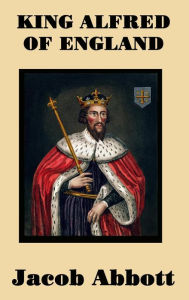 Title: King Alfred of England, Author: Jacob Abbott