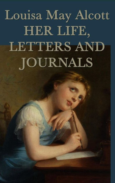 Louisa May Alcott Her Life, Letters, And Journals By Louisa May Alcott ...