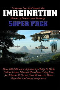Title: Fantastic Stories Presents the Imagination Super Pack: Stories of Science and Fantasy, Author: Philip K. Dick