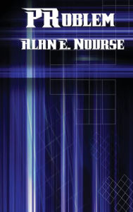 Title: Problem, Author: Alan E. Nourse