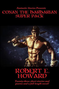 Title: Fantastic Stories Presents: Conan The Barbarian Super Pack (Illustrated), Author: Robert E. Howard