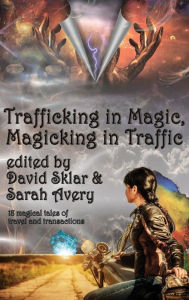 Title: Trafficking in Magic, Magicking in Traffic, Author: David Sklar