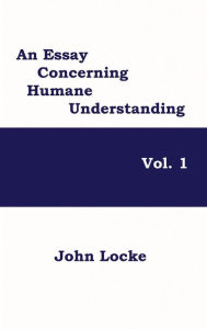 Title: An Essay Concerning Humane Understanding, Vol. 1, Author: John Locke