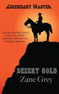 Title: Desert Gold, Author: Zane Grey