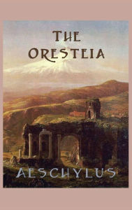 Title: The Oresteia, Author: Aeschylus Aeschylus