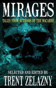 Title: Mirages: Tales from Authors of the Macabre, Author: Trent Zelazny