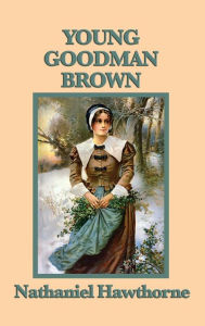 Title: Young Goodman Brown, Author: Nathaniel Hawthorne