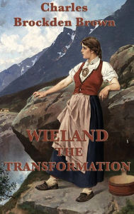 Title: Wieland -Or- The Transformation, Author: Charles Brockden Brown