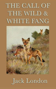 Title: The Call of the Wild & White Fang, Author: Jack London