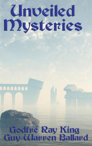 Title: Unveiled Mysteries, Author: GodfrÃÂÂ Ray King