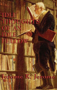 Title: Idle Thoughts of an Idle Fellow, Author: Jerome K. Jerome