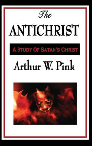 Title: The Antichrist, Author: Arthur W. Pink