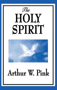Title: The Holy Spirit, Author: Arthur W. Pink