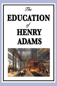 Title: The Education of Henry Adams, Author: Henry Adams