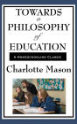 Towards a Philosophy of Education: Volume VI of Charlotte Mason's Original Homeschooling Series