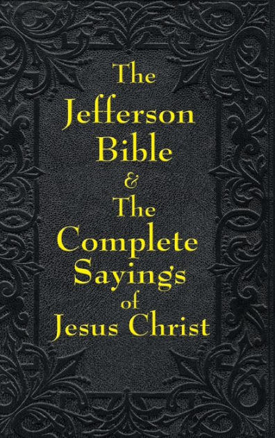 Jefferson Bible And The Complete Sayings Of Jesus Christ By Thomas Jefferson Paperback Barnes 1818