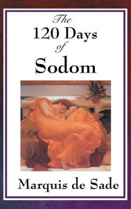 Title: The 120 Days of Sodom, Author: Marquis de Sade