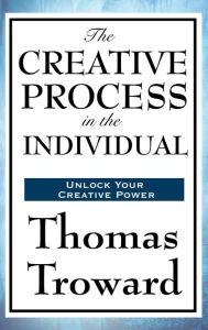 Title: The Creative Process in the Individual, Author: Thomas Troward