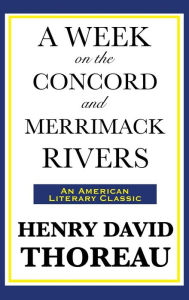 Title: A Week on the Concord and Merrimack Rivers, Author: Henry David Thoreau