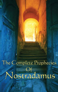 Title: The Complete Prophecies of Nostradamus, Author: Michel Nostradamus