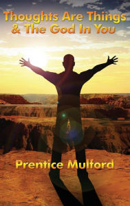 Title: Thoughts Are Things & the God in You, Author: Prentice Mulford