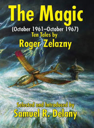 Title: The Magic (October 1961-October 1967): Ten Tales by Roger Zelazny, Author: Roger Zelazny