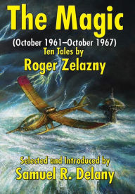 Title: The Magic: (October 1961-October 1967) Ten Tales by Roger Zelazny, Author: Roger Zelazny