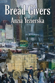 Title: Bread Givers, Author: Anzia Yezierska