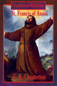 Title: St. Francis of Assisi (Illustrated Edition), Author: G. K. Chesterton