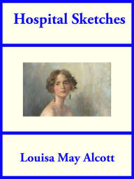 Title: Hospital Sketches, Author: Louisa May Alcott