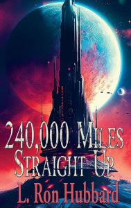 Title: 240,000 Miles Straight Up, Author: L. Ron Hubbard