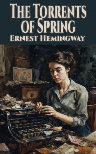 Title: The Torrents of Spring, Author: Ernest Hemingway