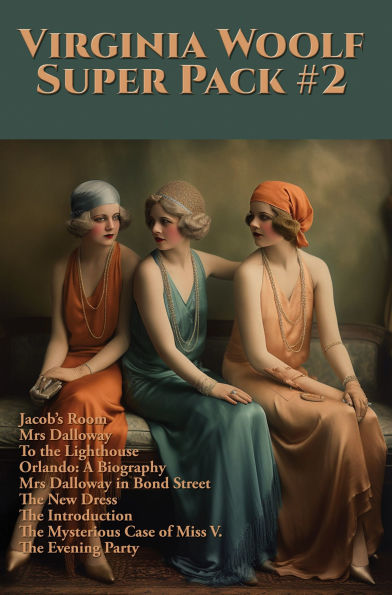 The Virginia Woolf Super Pack #2: Jacob's Room, Mrs Dalloway, To the Lighthouse, Orlando: A Biography, Mrs Dalloway in Bond Street, The New Dress, The Introduction, The Mysterious Case of Miss V., The Evening Party