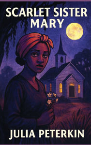 Title: Scarlet Sister Mary, Author: Julia Peterkin