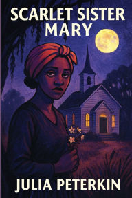 Title: Scarlet Sister Mary, Author: Julia Peterkin