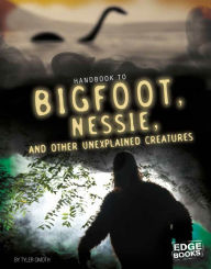 Title: Handbook to Bigfoot, Nessie, and Other Unexplained Creatures, Author: Tyler Omoth