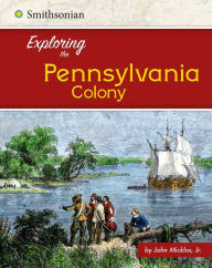 Title: Exploring the Pennsylvania Colony, Author: John Micklos Jr.